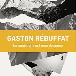La montagne est mon domaine - Gaston Rebuffat